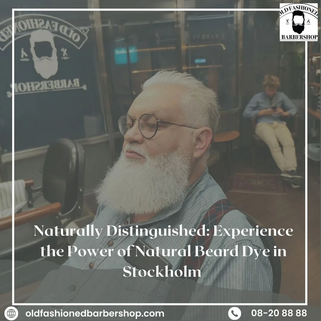 Naturally Distinguished: Experience the Power of Natural Beard Dye in Stockholm 