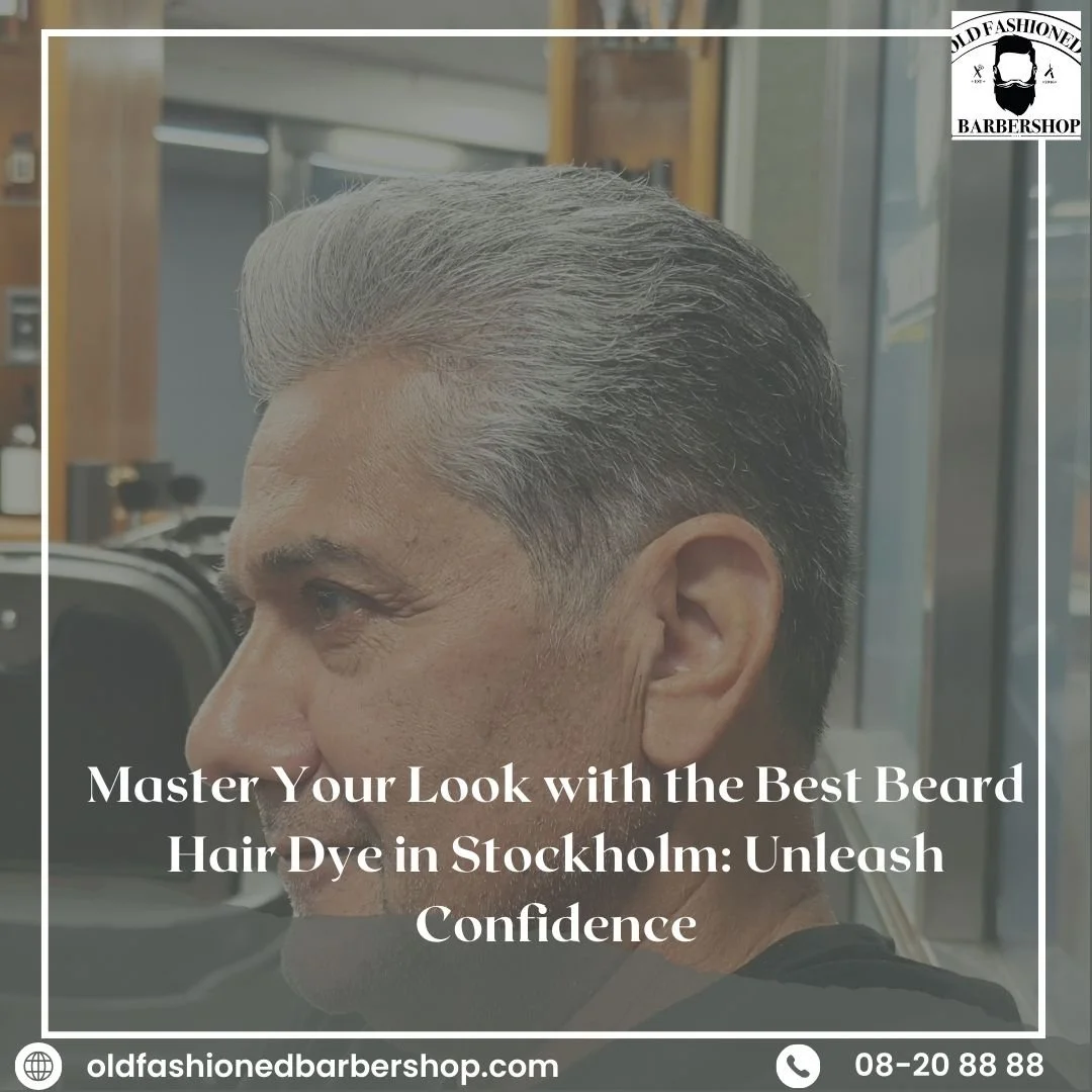 Master Your Look with the Best Beard Hair Dye in Stockholm: Unleash Confidence