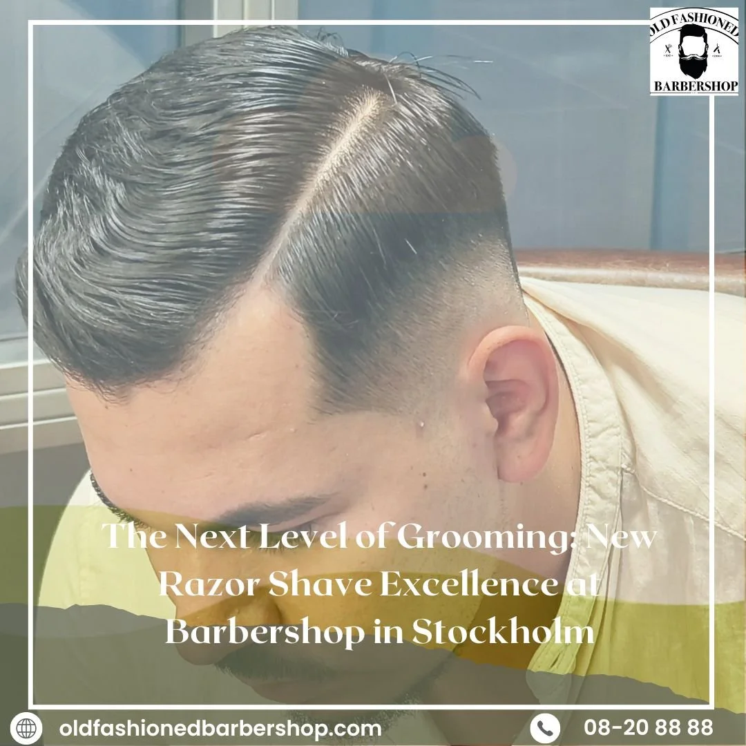The Next Level of Grooming: New Razor Shave Excellence at Barbershop in Stockholm