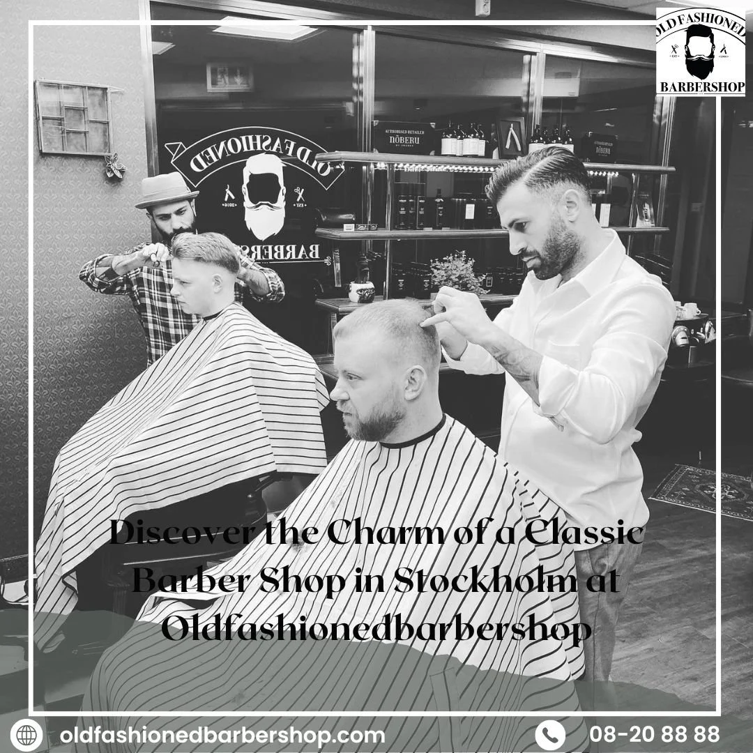 Discover the Charm of a Classic Barber Shop in Stockholm at Oldfashionedbarbershop