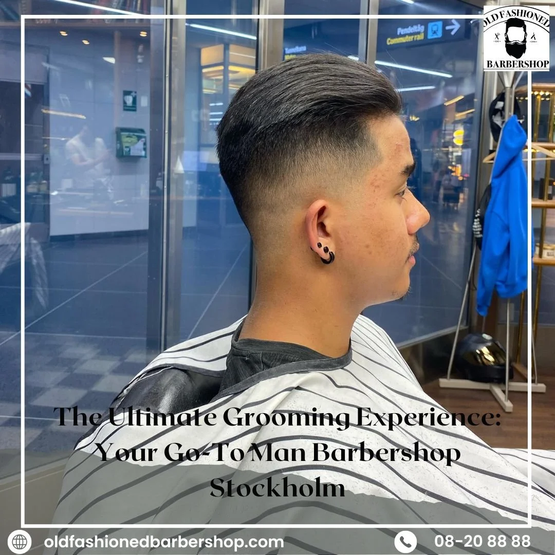 The Ultimate Grooming Experience: Your Go-To Man Barbershop Stockholm