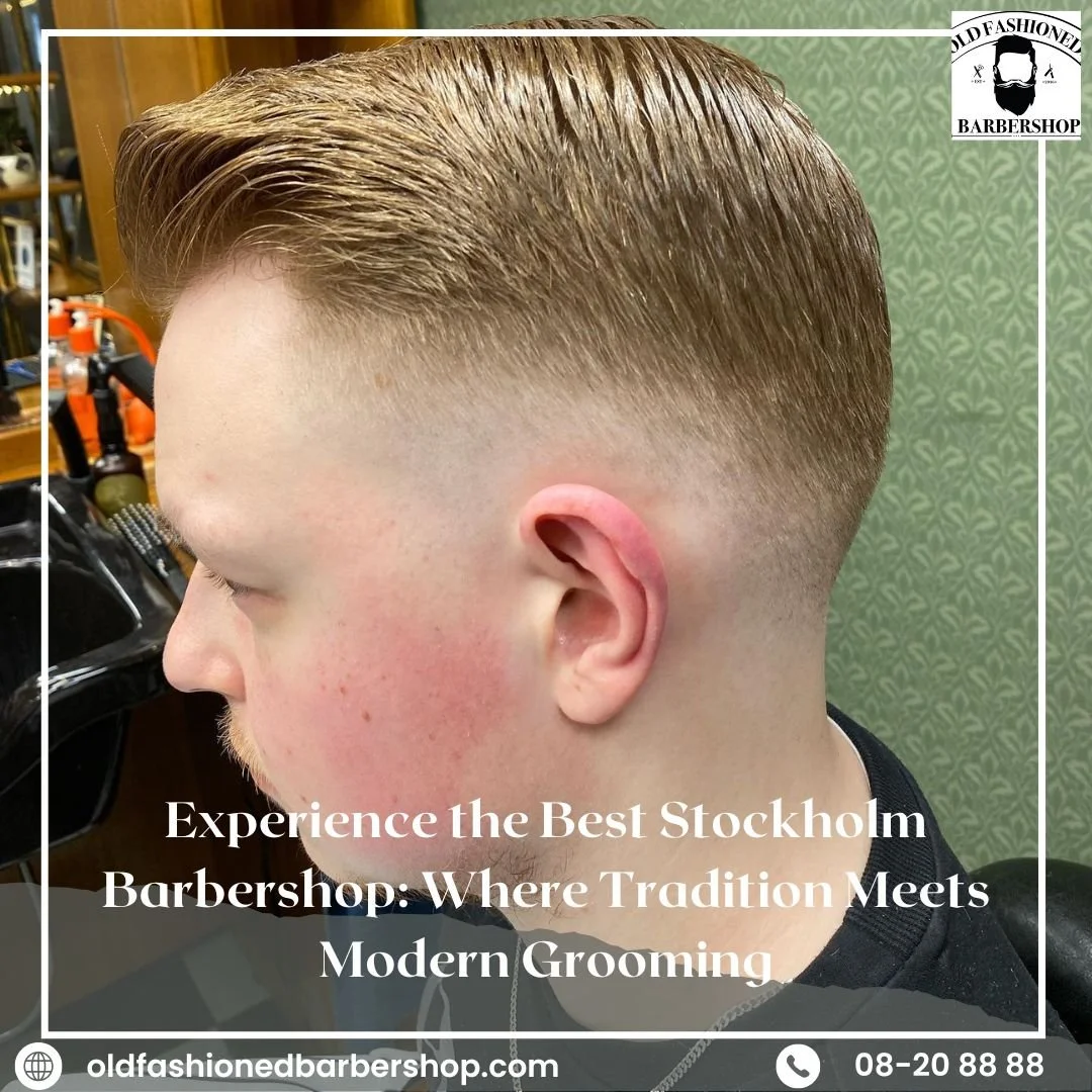 Experience the Best Stockholm Barbershop: Where Tradition Meets Modern Grooming