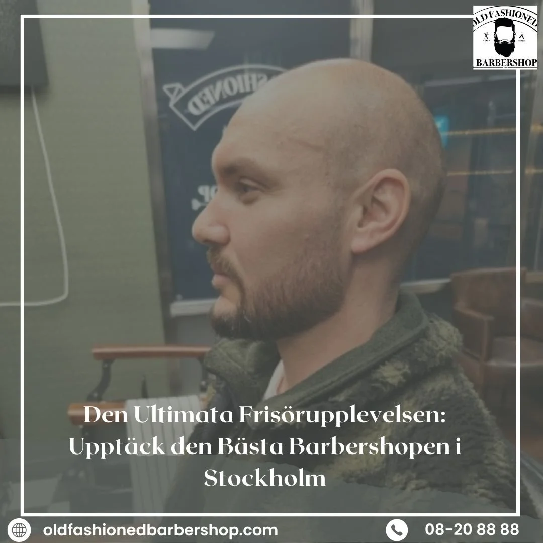 Den Ultimata Frisörupplevelsen: Upptäck den Bästa Barbershopen i Stockholm
