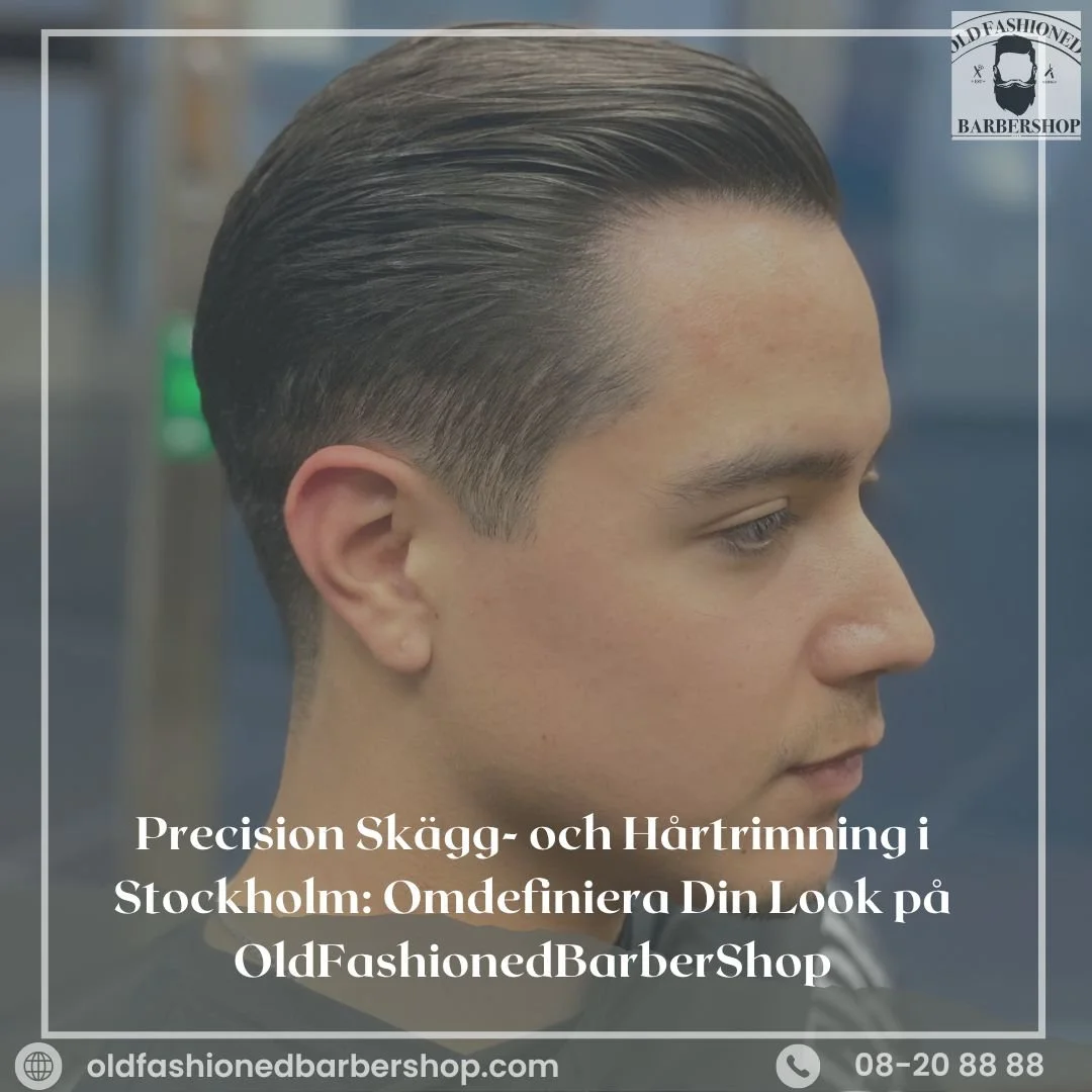 Precision Skägg- och Hårtrimning i Stockholm: Omdefiniera Din Look på OldFashionedBarberShop