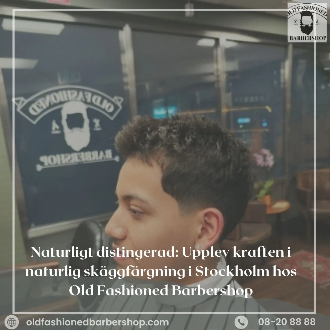 Naturligt distingerad: Upplev kraften i naturlig skäggfärgning i Stockholm hos Old Fashioned Barbershop