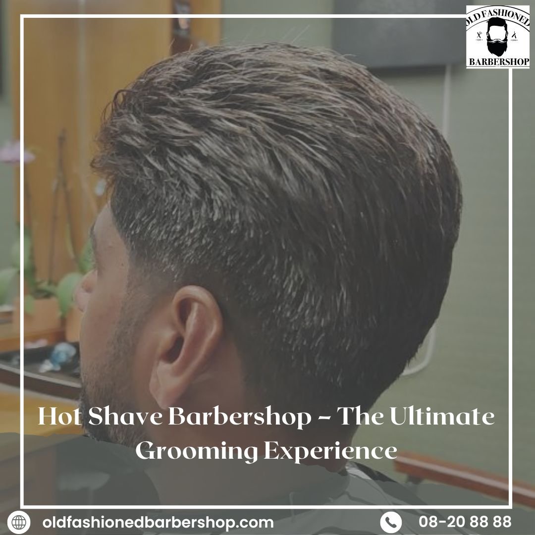 Hot Shave Barbershop – The Ultimate Grooming Experience