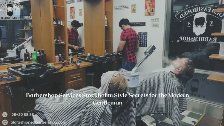 Barbershop Services Stockholm: Style Secrets for the Modern Gentleman