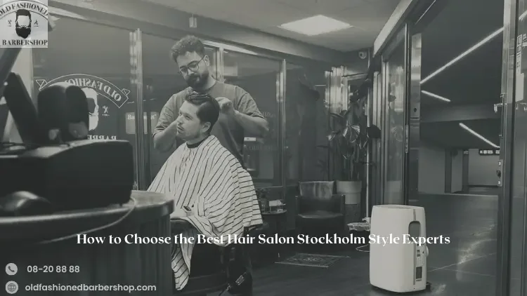 How to Choose the Best Hair Salon Stockholm Style Experts