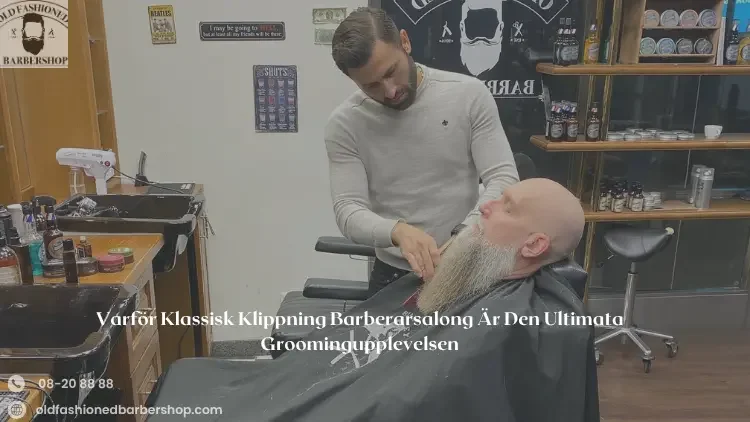 Varför Klassisk Klippning Barberarsalong Är Den Ultimata Groomingupplevelsen