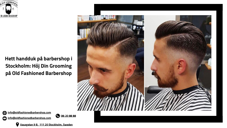 Hett handduk på barbershop i Stockholm: Höj Din Grooming på Old Fashioned Barbershop