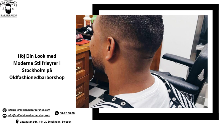 Höj Din Look med Moderna Stilfrisyrer i Stockholm på Oldfashionedbarbershop