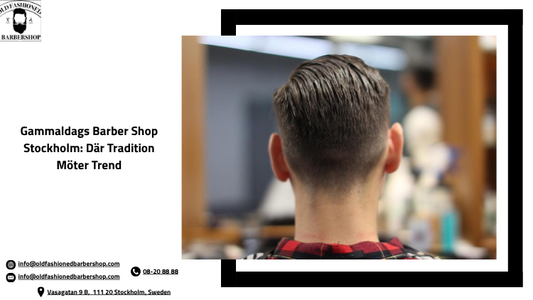 Gammaldags Barber Shop Stockholm: Där Tradition Möter Trend