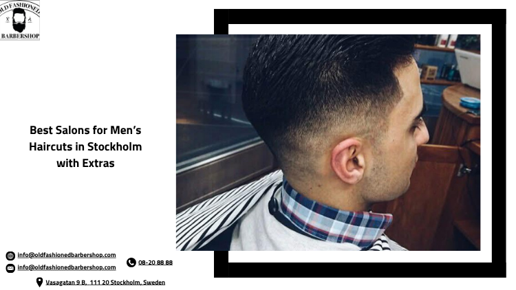 Best Salons for Men’s Haircuts in Stockholm with Extras