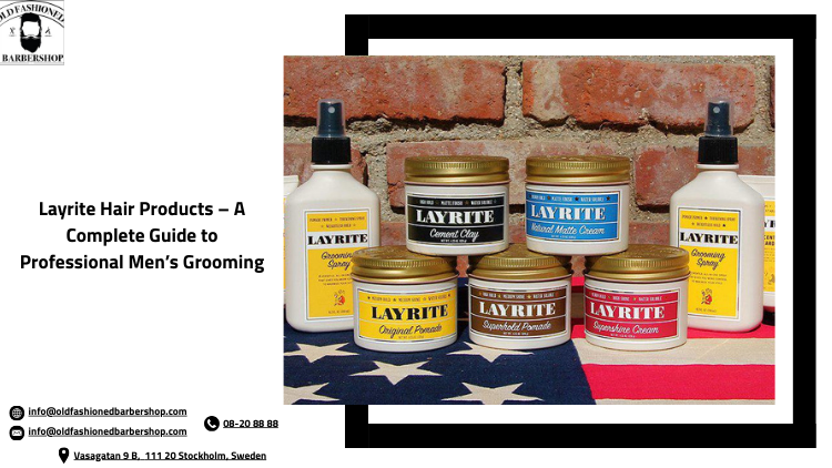 Layrite Hair Products – A Complete Guide to Professional Men’s Grooming&nbsp;
