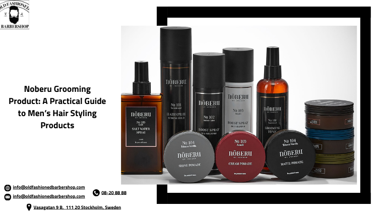 Noberu Grooming Product: A Practical Guide to Men’s Hair Styling Products