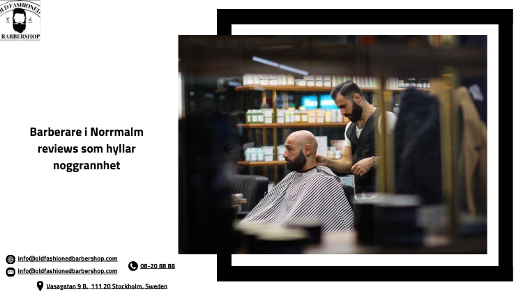 Barberare i Norrmalm reviews som hyllar noggrannhet