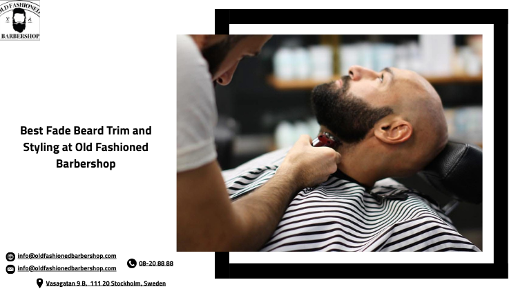 Best Fade Beard Trim and Styling at Old Fashioned Barbershop