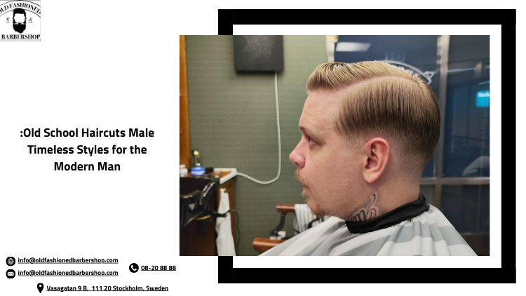 Old School Haircuts Male: Timeless Styles for the Modern Man