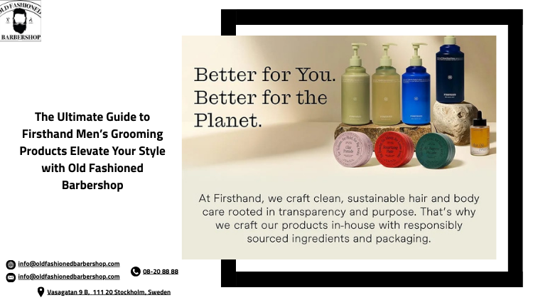 The Ultimate Guide to Firsthand Men’s Grooming Products: Elevate Your Style with Old Fashioned Barbershop