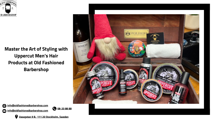 Master the Art of Styling with Uppercut Men’s Hair Products at Old Fashioned Barbershop