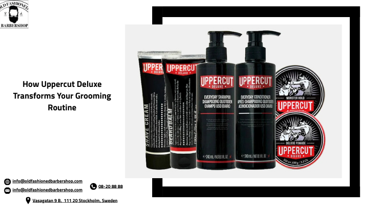 How Uppercut Deluxe Transforms Your Grooming Routine