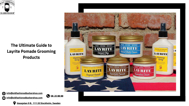 The Ultimate Guide to Layrite Pomade Grooming Products