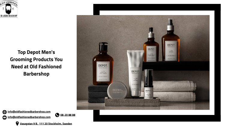 Top Depot Men's Grooming Products You Need at Old Fashioned Barbershop