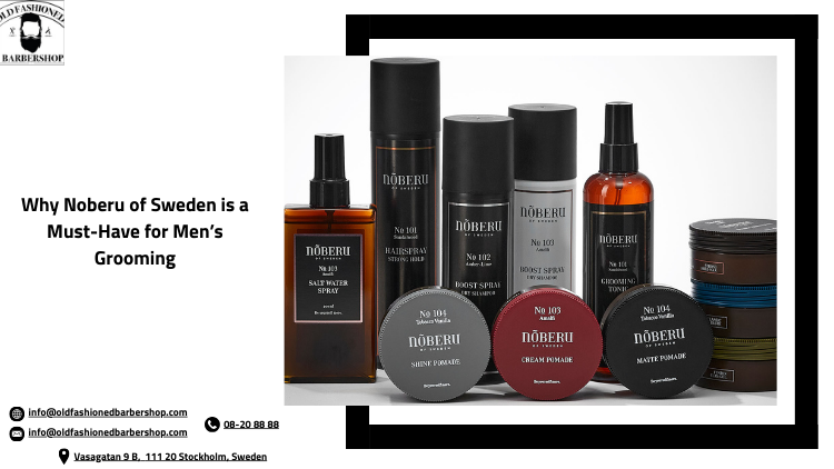 Why Noberu of Sweden is a Must-Have for Men’s Grooming