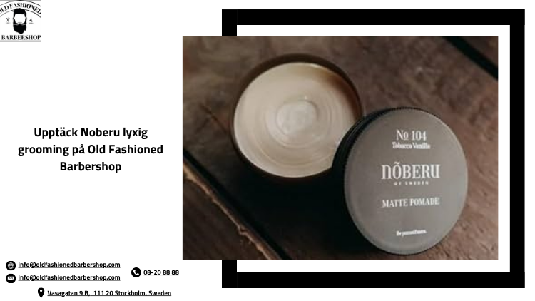 Upptäck Noberu lyxig grooming på Old Fashioned Barbershop