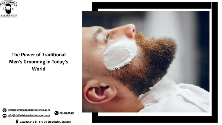 The Power of Traditional Men's Grooming in Today’s World
