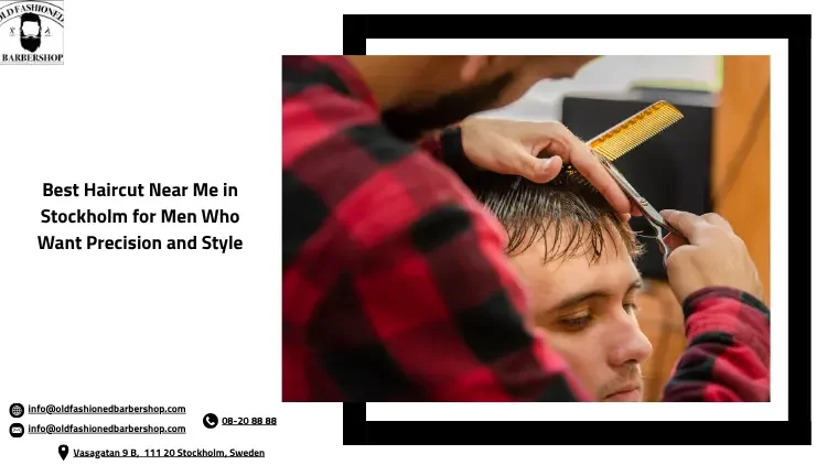 Best Haircut Near Me in Stockholm for Men Who Want Precision and Style