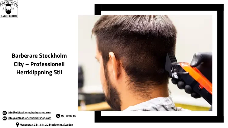 Barberare Stockholm City – Professionell Herrklippning Stil