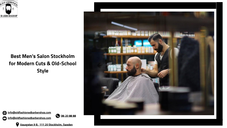 Best Men's Salon Stockholm for Modern Cuts &amp; Old-School Style