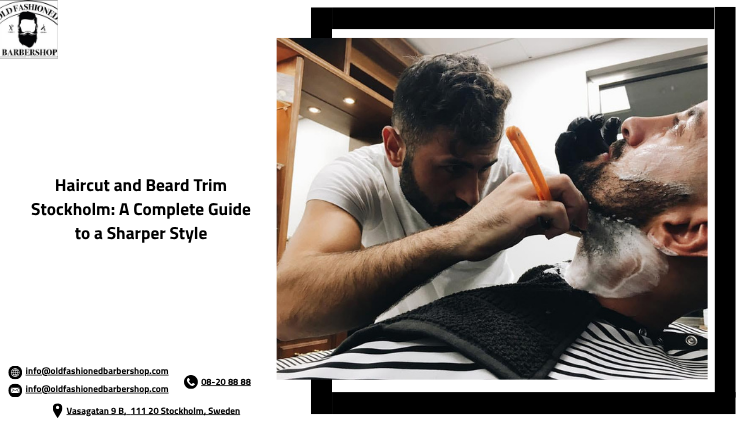 Haircut and Beard Trim Stockholm: A Complete Guide to a Sharper Style