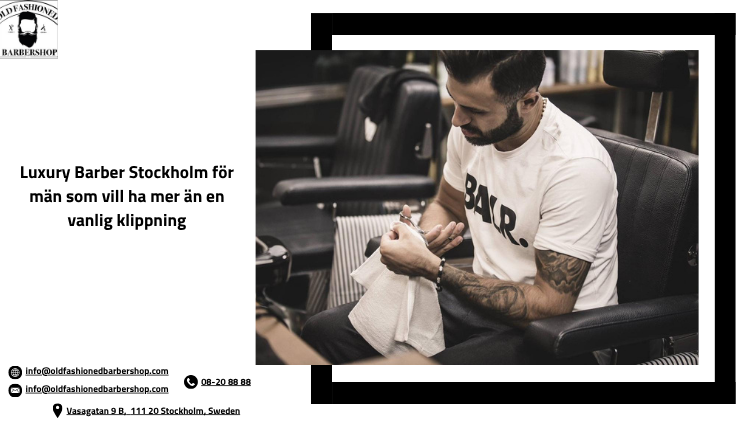 Luxury Barber Stockholm för män som vill ha mer än en vanlig klippning