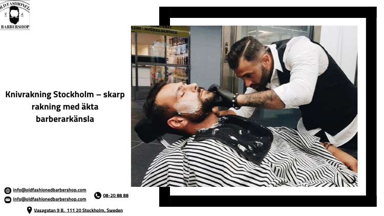 Knivrakning Stockholm – skarp rakning med äkta barberarkänsla
