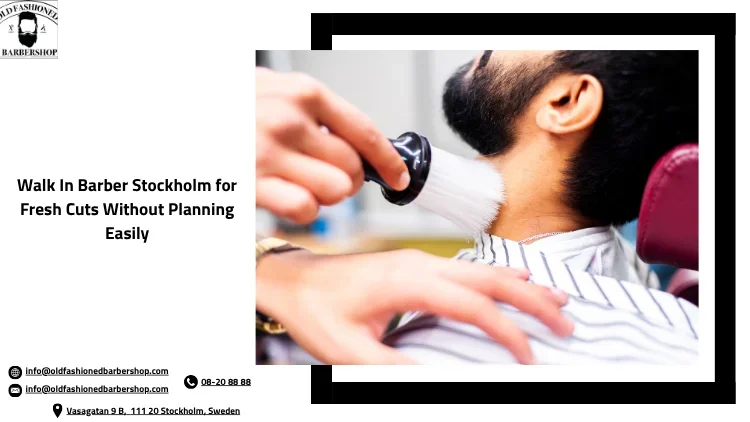 Walk In Barber Stockholm for Fresh Cuts Without Planning Easily