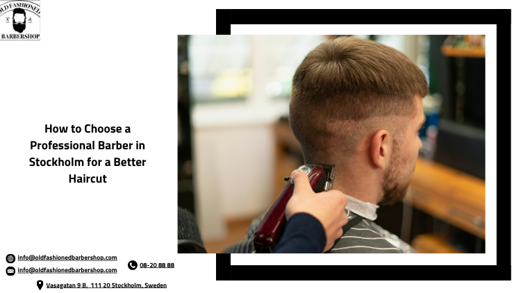 How to Choose a Professional Barber in Stockholm for a Better Haircut?