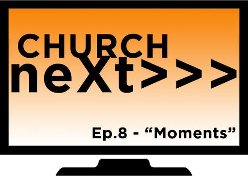 ChurchNeXt - Webinar 8 - Creating “Moments” Part 2