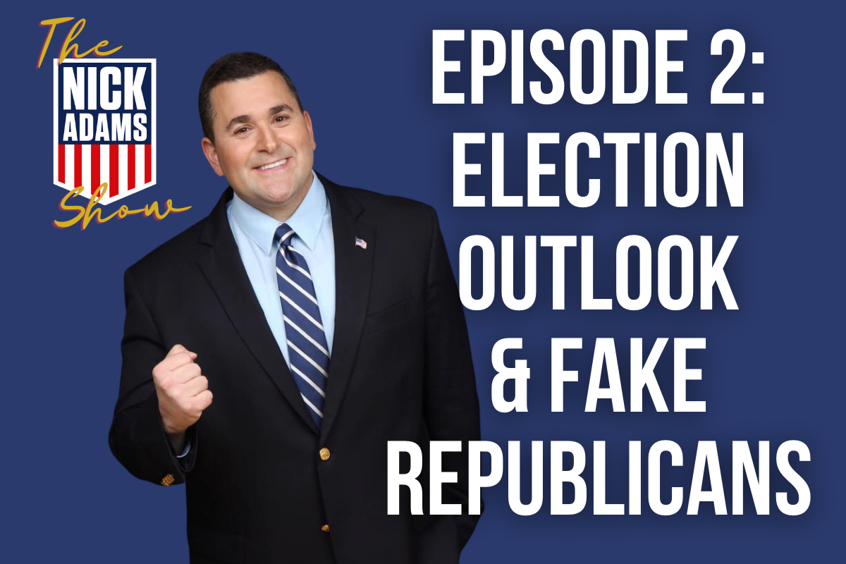 The Nick Adams Show Episode 2: ELECTION OUTLOOK &amp; FAKE REPUBLICANS