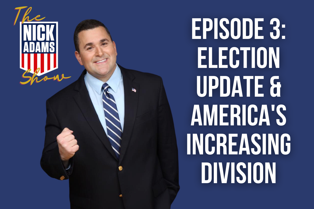 The Nick Adams Show Episode 3: ELECTION UPDATE &amp; AMERICA'S INCREASING DIVISION