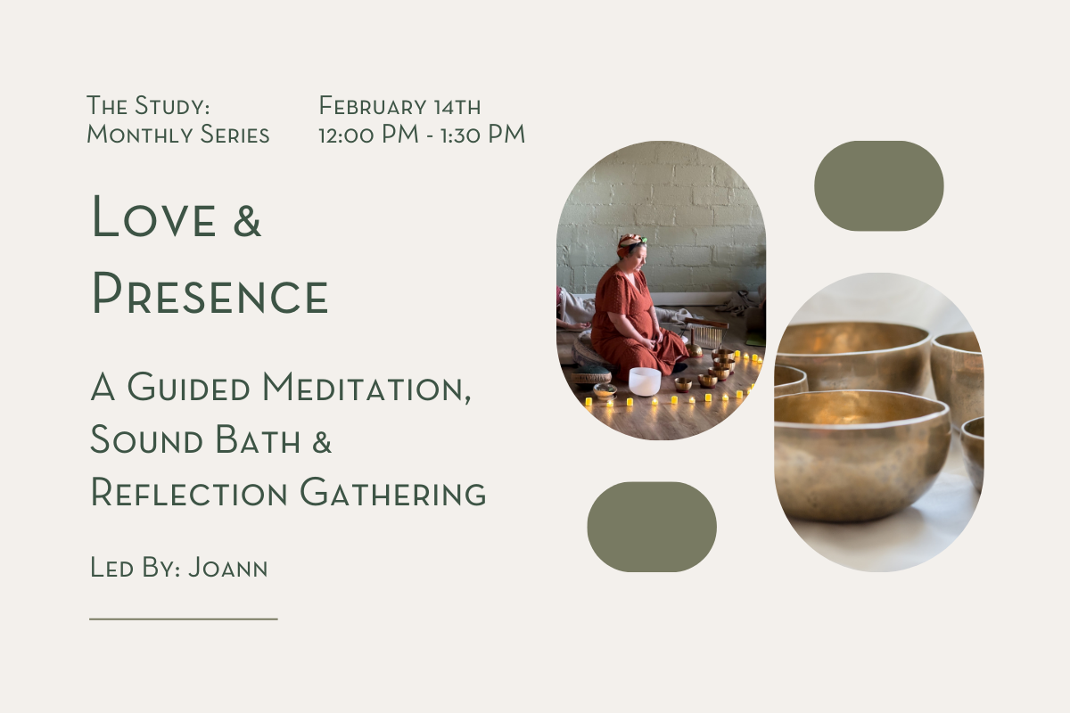 The Study: Love &amp; PresenceA Guided Meditation, Sound Bath &amp; Reflection Gathering