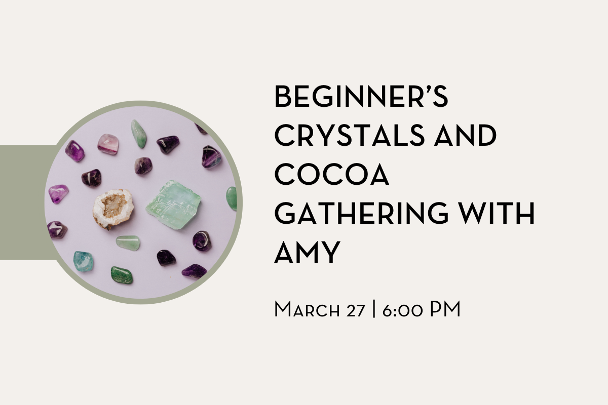 Beginner’s Crystals and Cocoa Gathering