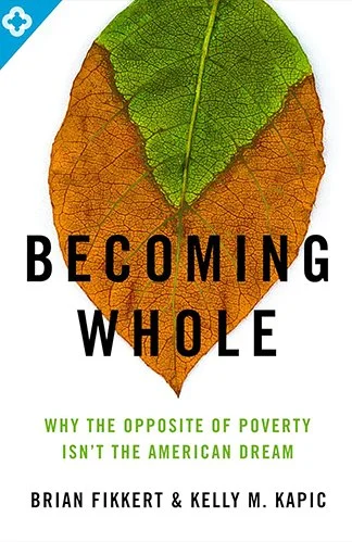 Book cover of Becoming Whole: Why the Opposite of Poverty Isn't the American Dream by Brian Fikkert and Kelly M. Kapic