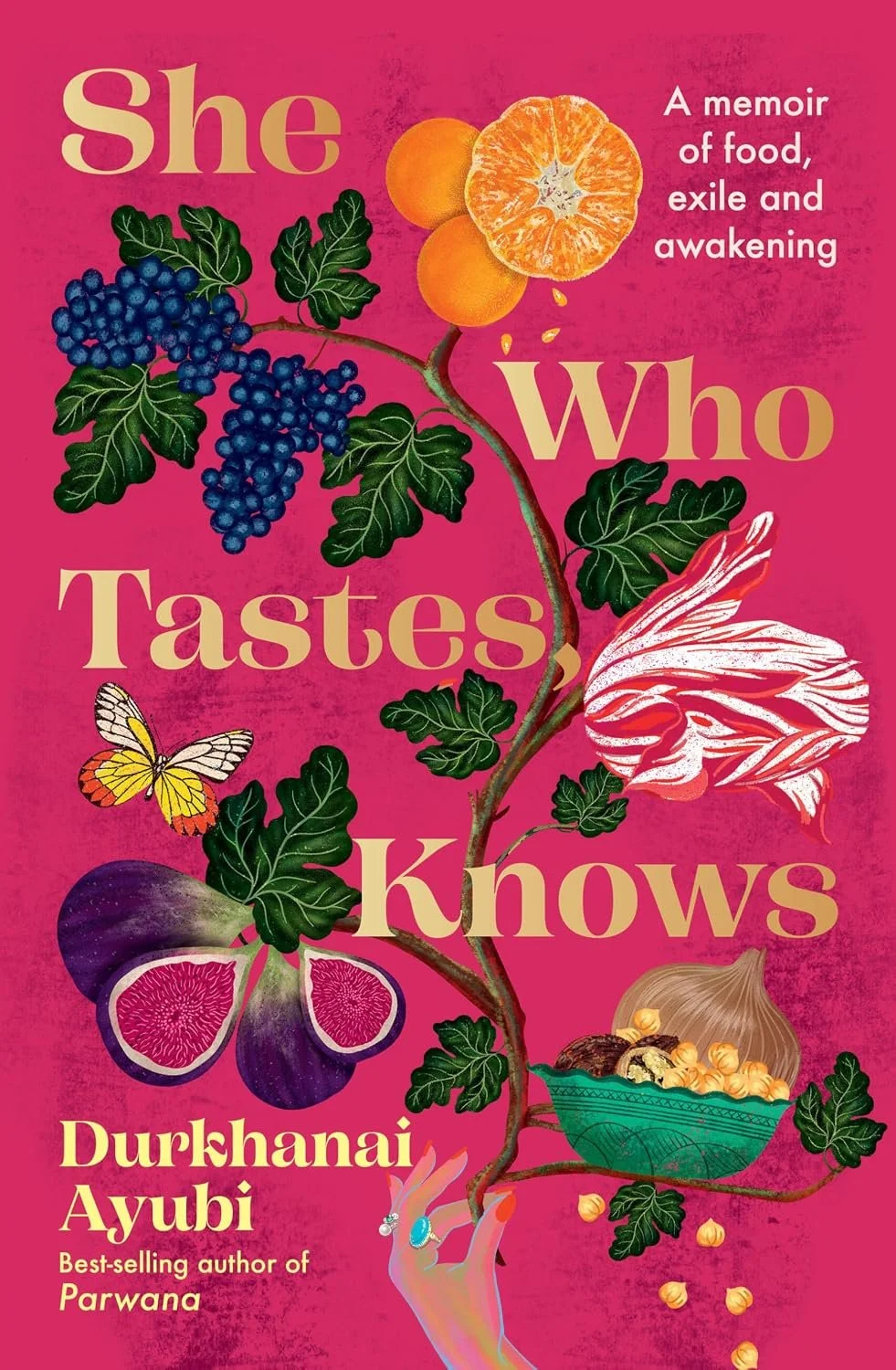 She Who Tastes, Knows: A memoir of food, exile and awakening by Durkhanai Ayubi