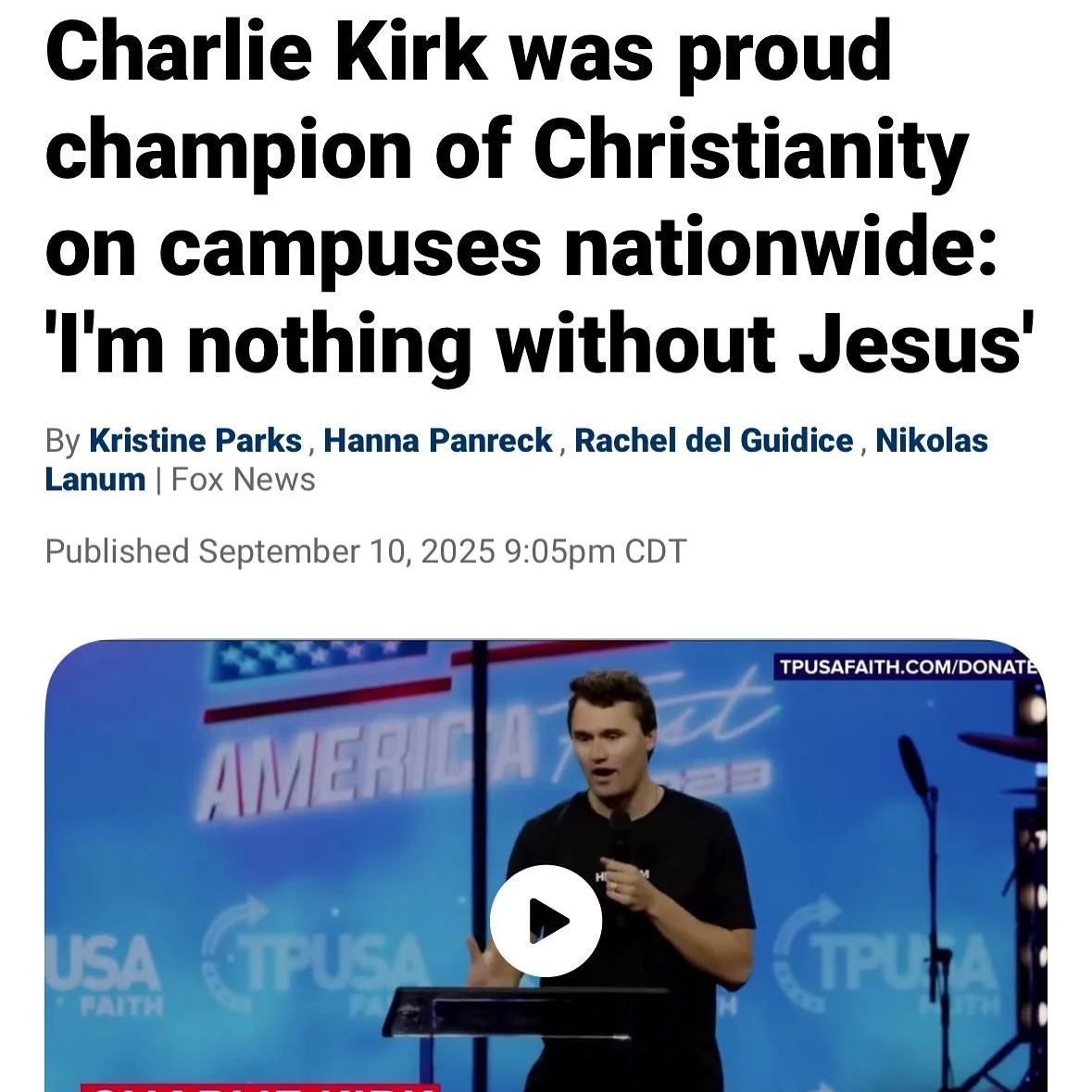 Charlie Kirk was a courageous, thoughtful, wicked smart believer in Christ. I still can&rsquo;t believe he&rsquo;s gone. 

Yesterday in my Bible I read this: 
&ldquo;If the world hates you, know that it has hated me before it hated you. If you were o