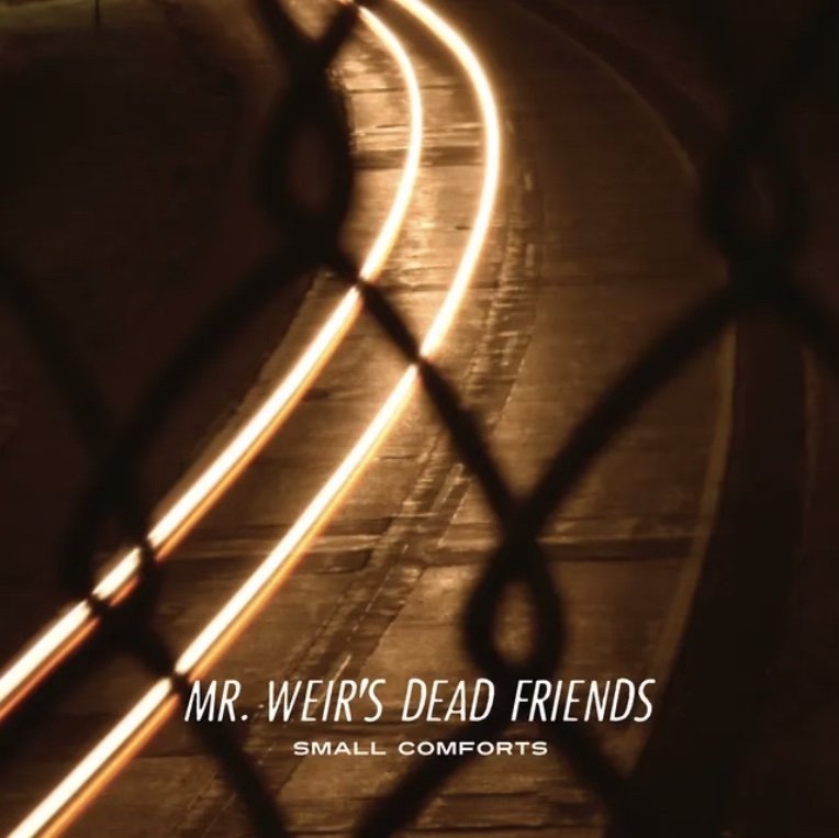 Mr. Weir’s Dead Friends by Small Comforts