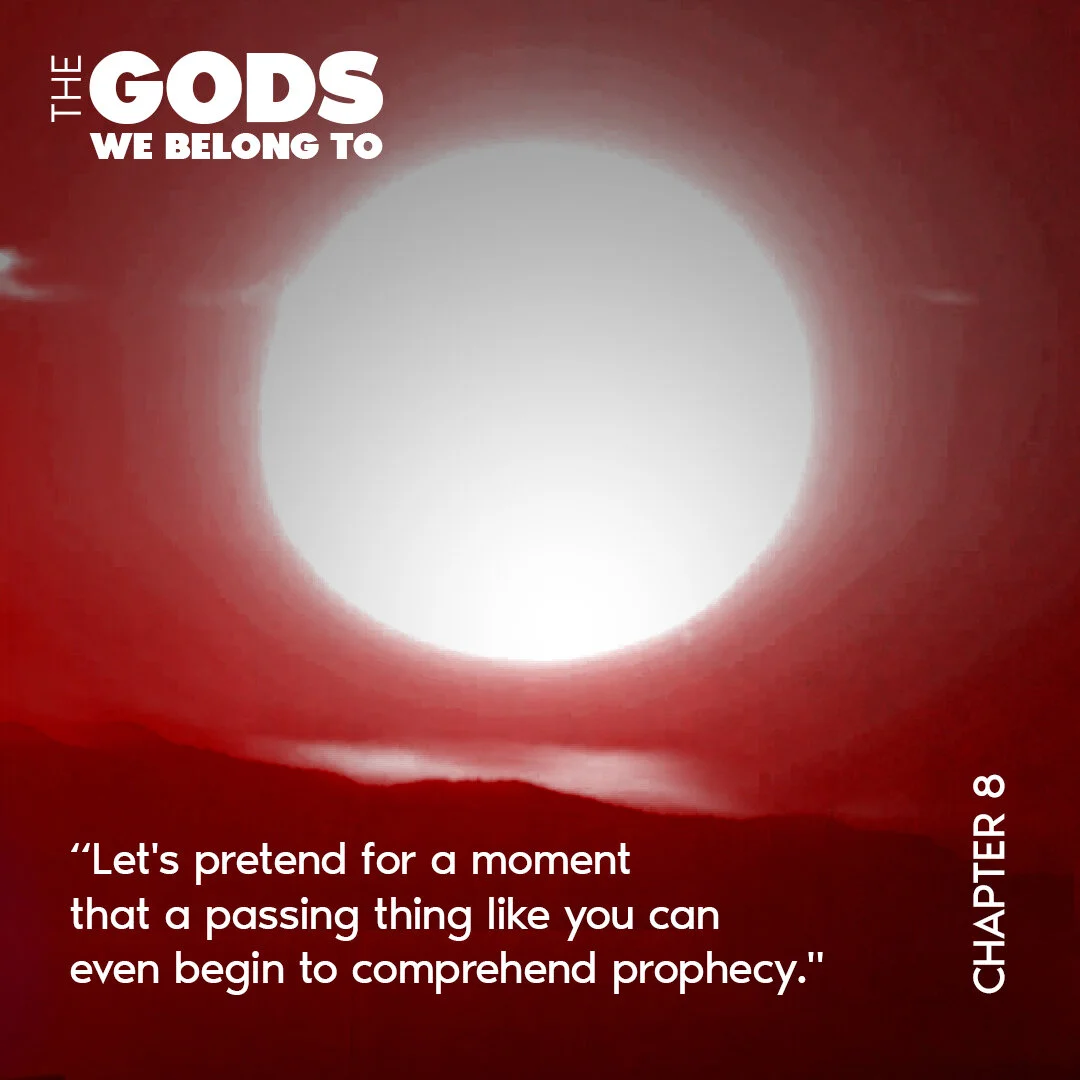 Listen To Chapter 8 The Gods We Belong To the gods we belong to