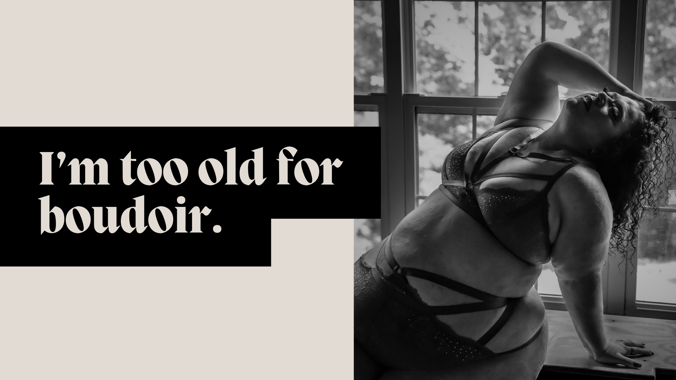 I’m too old for a boudoir session.