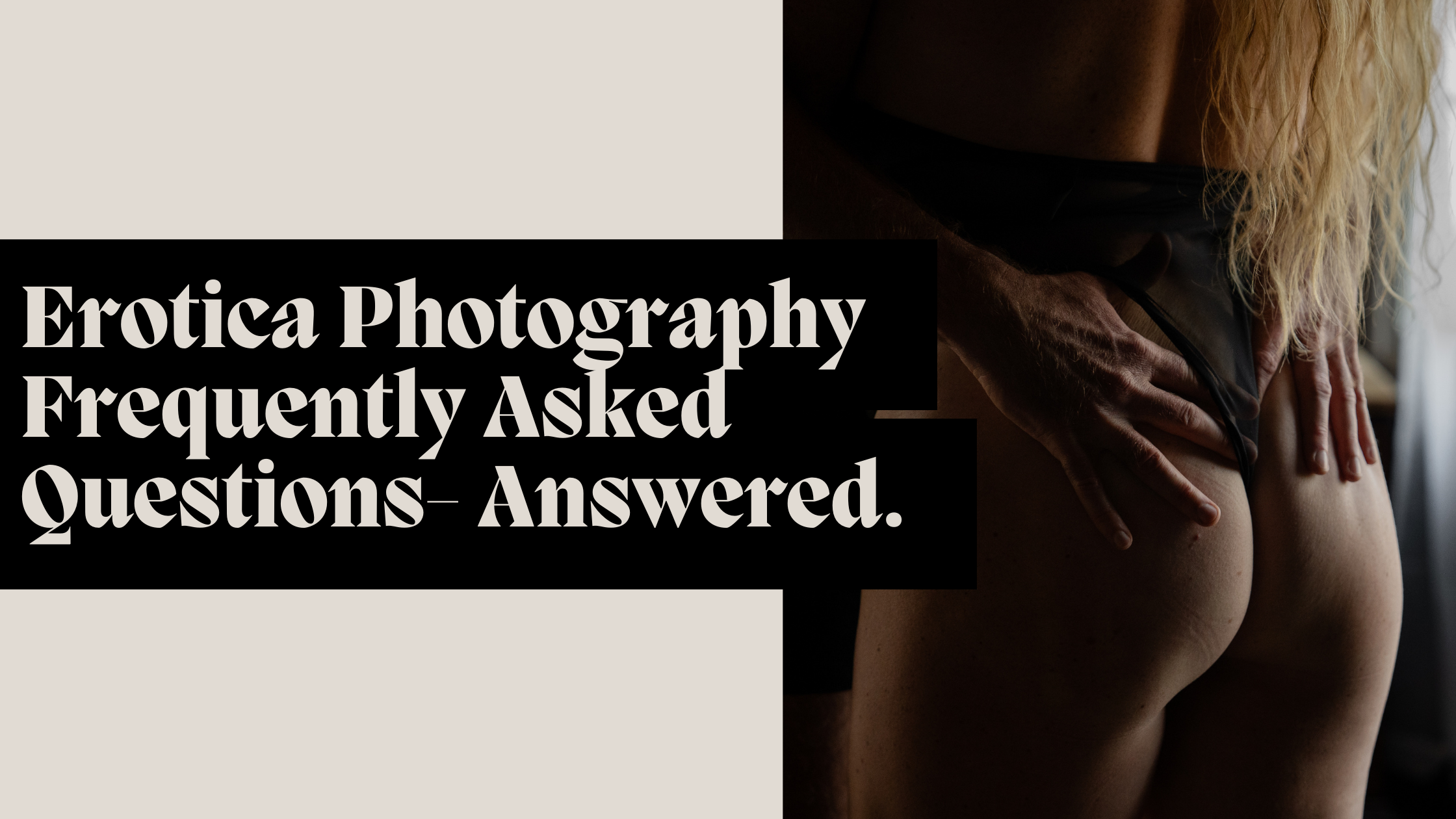 Erotic Boudoir Photography Frequently Asked Questions